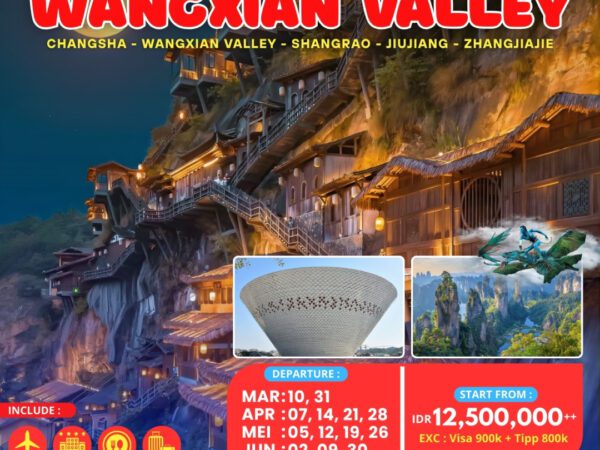 Changsa Wangxian Valley 09Days Dep 31 Mar / 7,14,21,28 Apr / 5,12,19,26 Mei / 2,9,30 Jun 2026